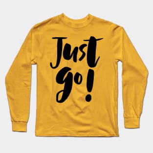 Just Go! Long Sleeve T-Shirt